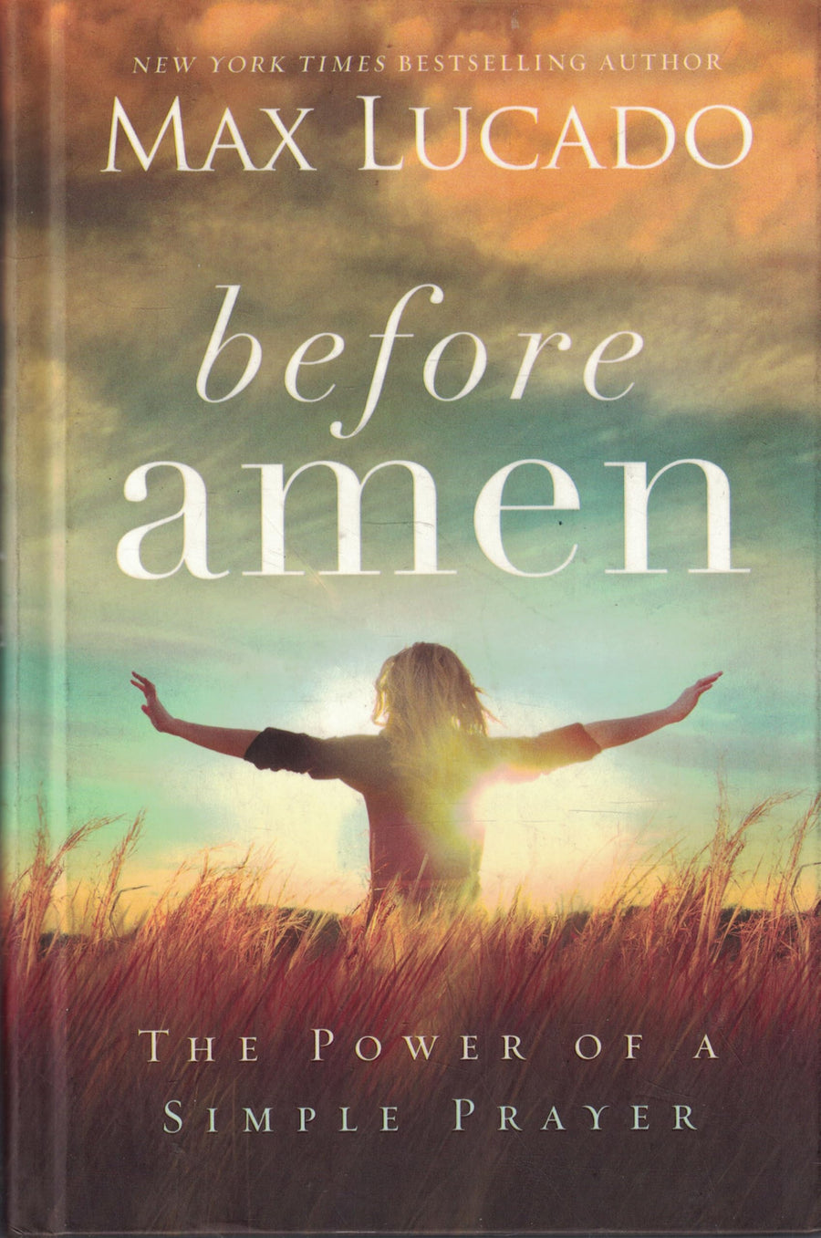 Used - Very Good | Before Amen: The Power of a Simple Prayer -- Max Lucado, Hardcover