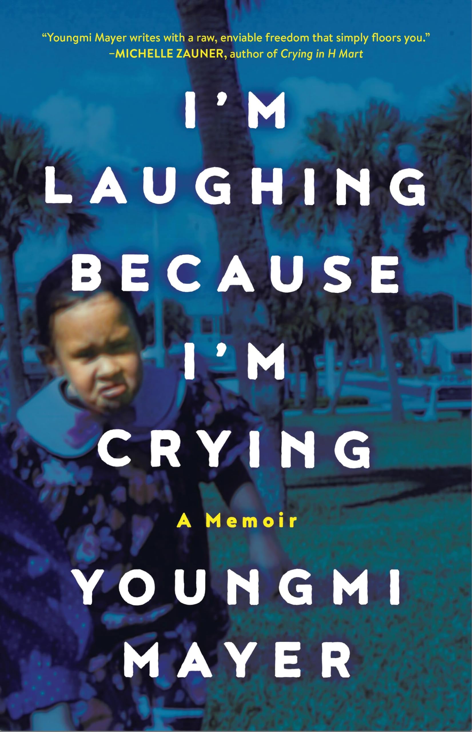 I'm Laughing Because I'm Crying: A Memoir by Mayer, Youngmi
