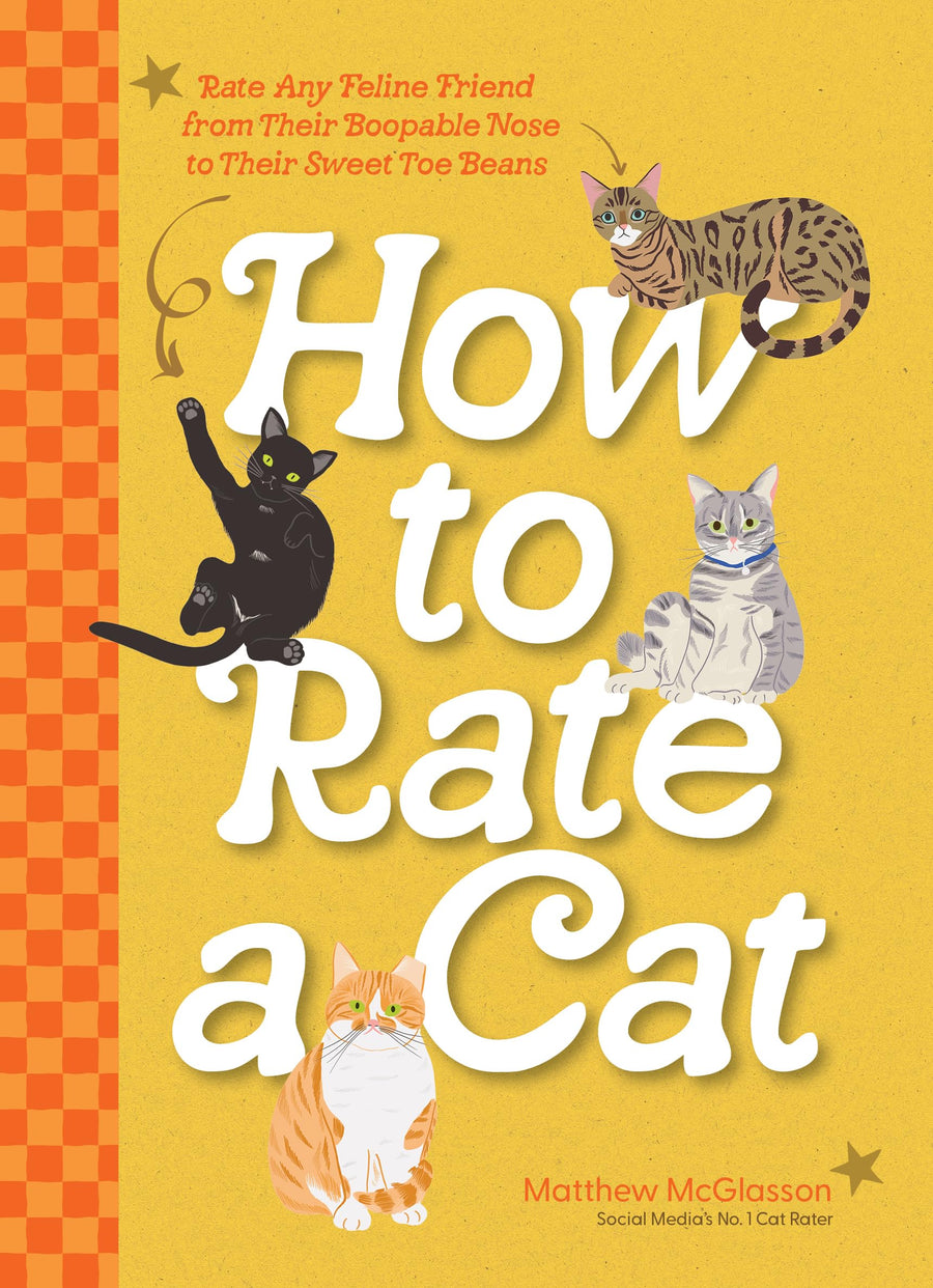 How to Rate a Cat: Rate Any Feline Friend from Their Boopable Nose to Their Sweet Toe Beans -- Matthew McGlasson, Hardcover