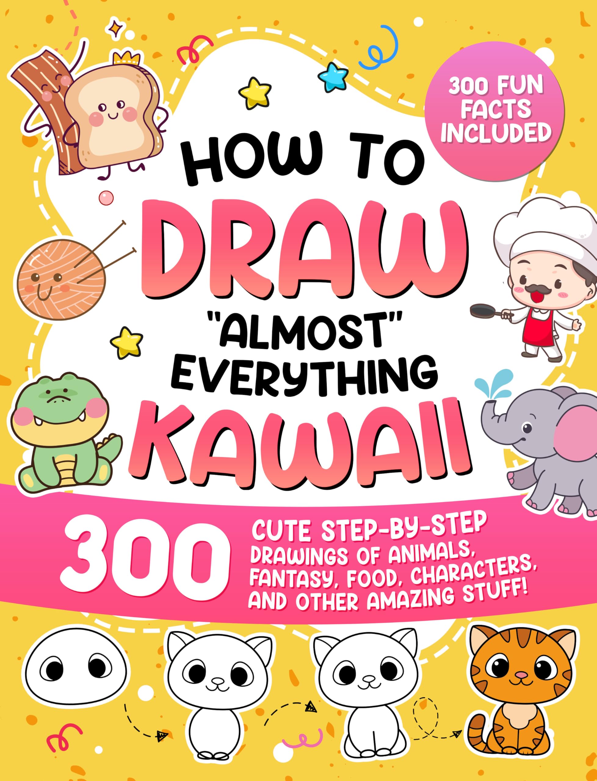 How to Draw "Almost" Everything Kawaii: 300 Cute Step-by-Step Drawings of Animals, Fantasy, Food, Characters, and Other Amazing Stuff! by Special Art