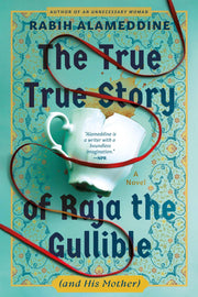 The True True Story of Raja the Gullible (and His Mother) by Alameddine, Rabih
