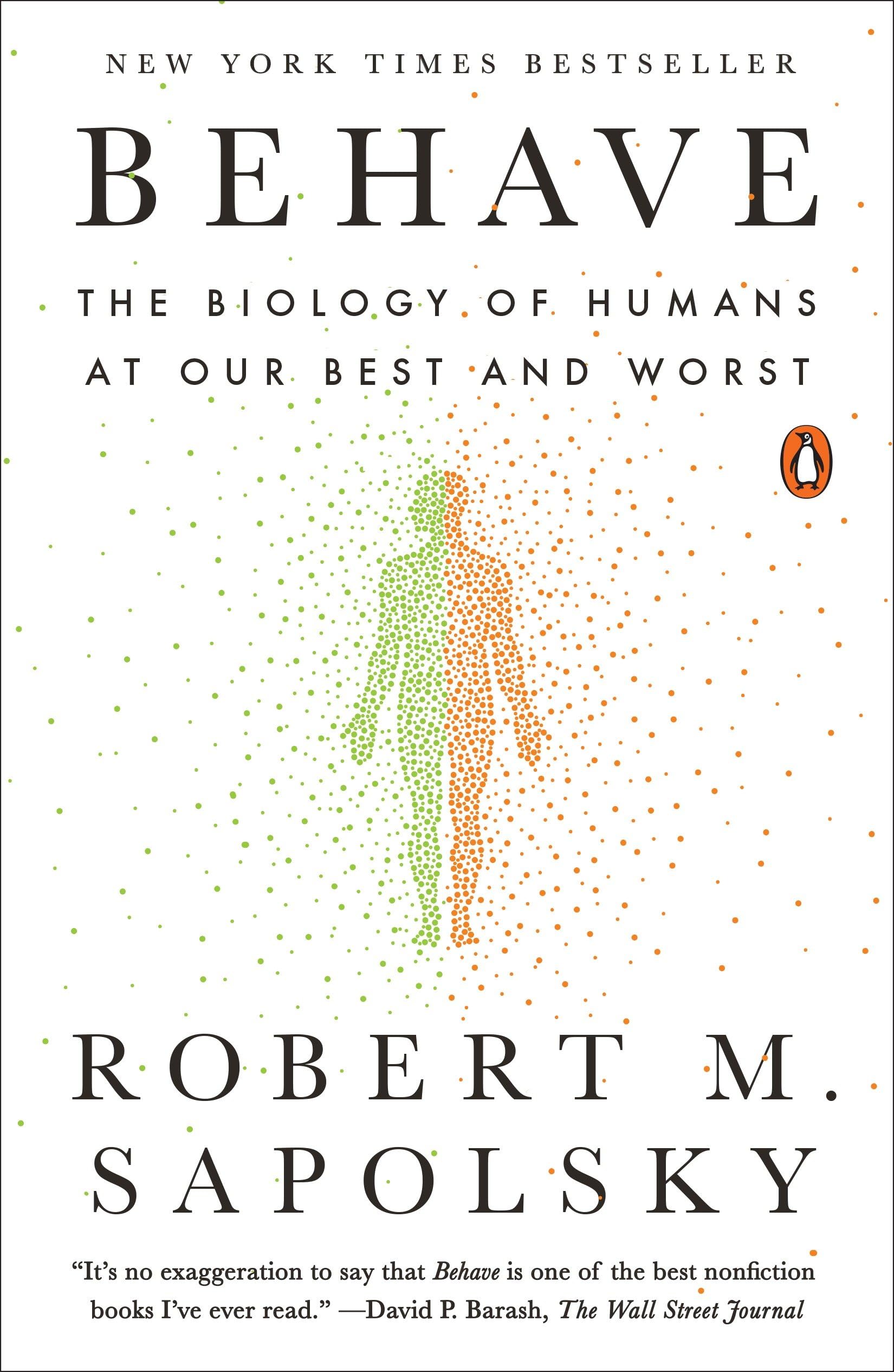 Behave: The Biology of Humans at Our Best and Worst by Sapolsky, Robert M.