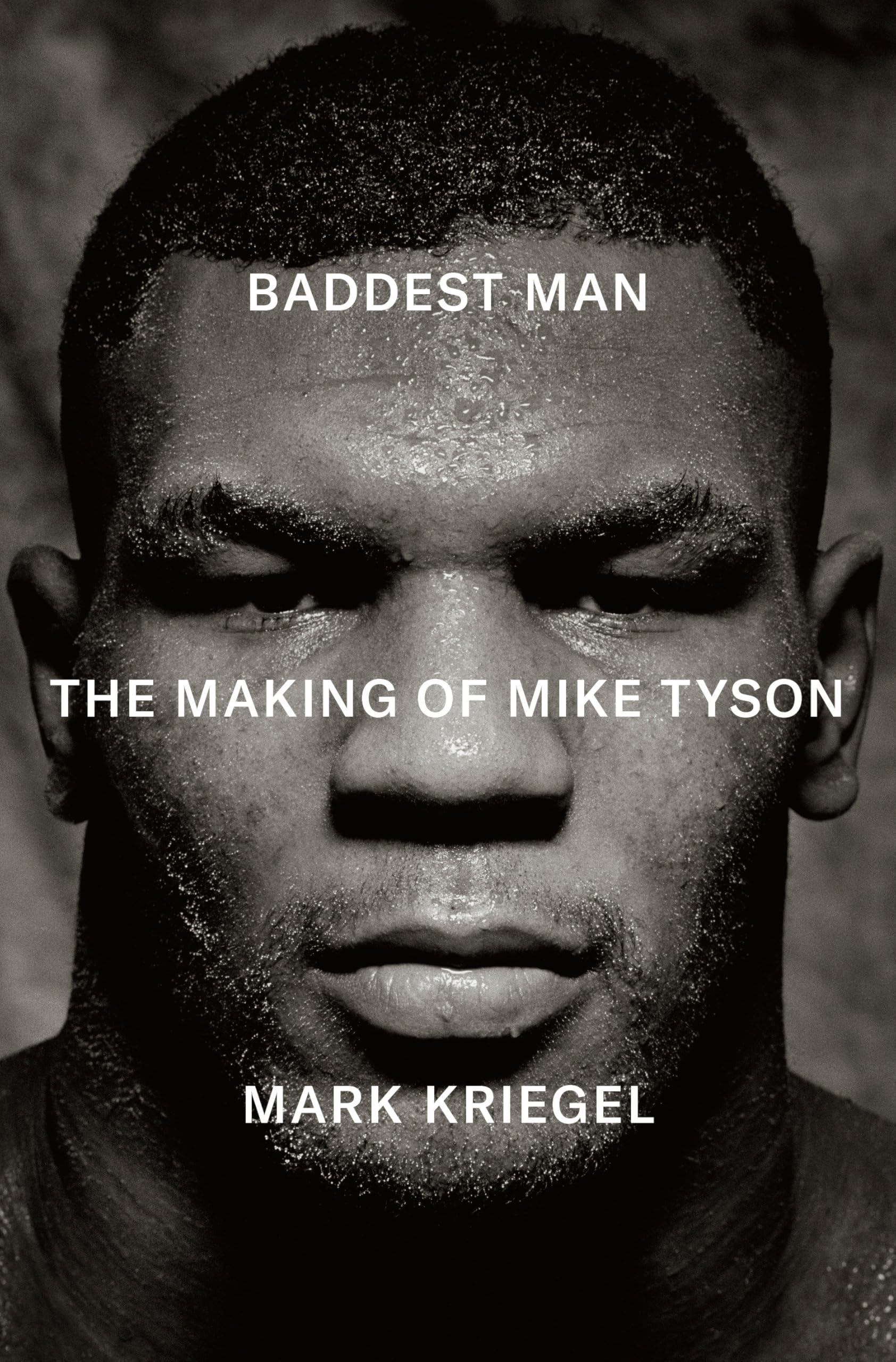 Baddest Man: The Making of Mike Tyson by Kriegel, Mark