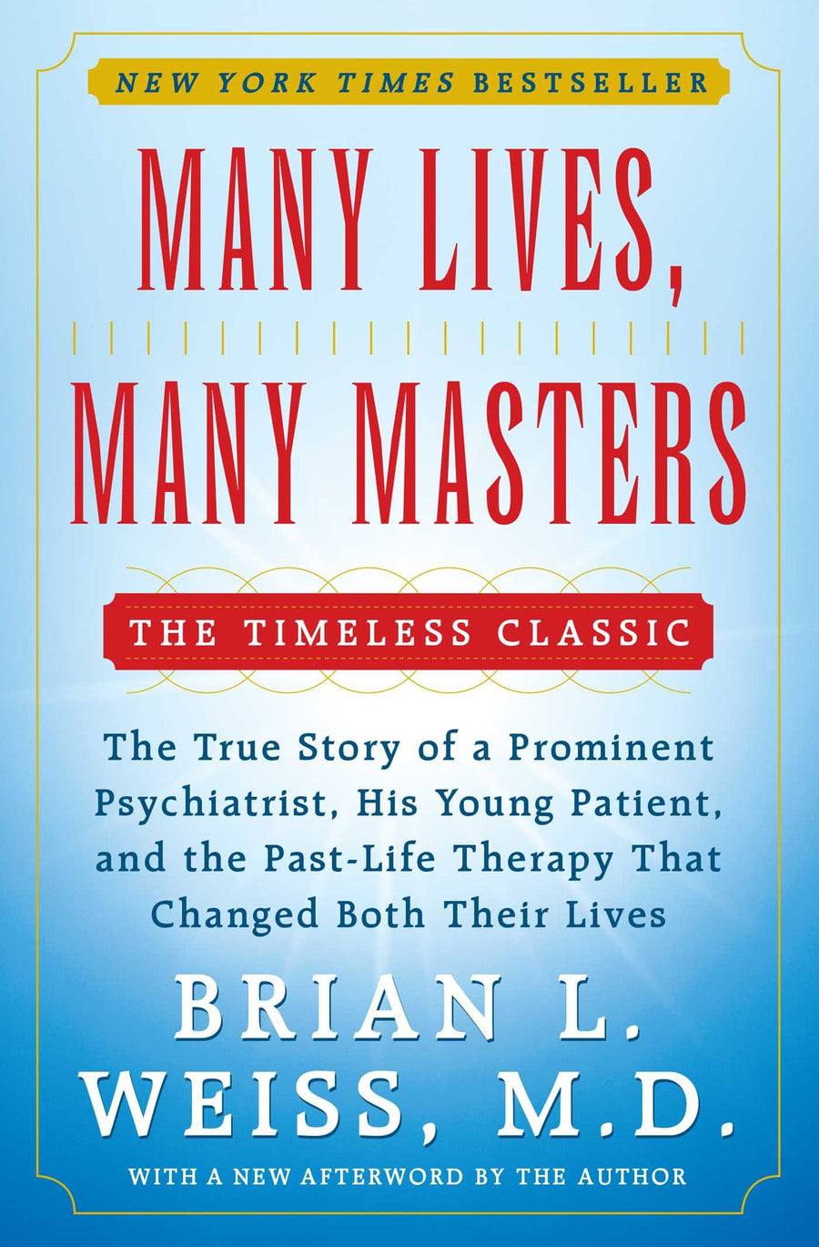 Many Lives, Many Masters: The True Story of a Prominent Psychiatrist, His Young Patient, and the Past-Life Therapy That Changed Both Their Lives -- Brian L. Weiss, Paperback