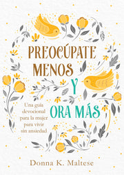 Preoc侊ate Menos Y Ora M疽: Una Gu僘 Devocional Para La Mujer Para Vivir Sin Ansiedad by Maltese, Donna K.