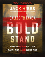 Called to Take a Bold Stand Workbook: Resilient and Effective Faith for a Godless Age by Hibbs, Jack