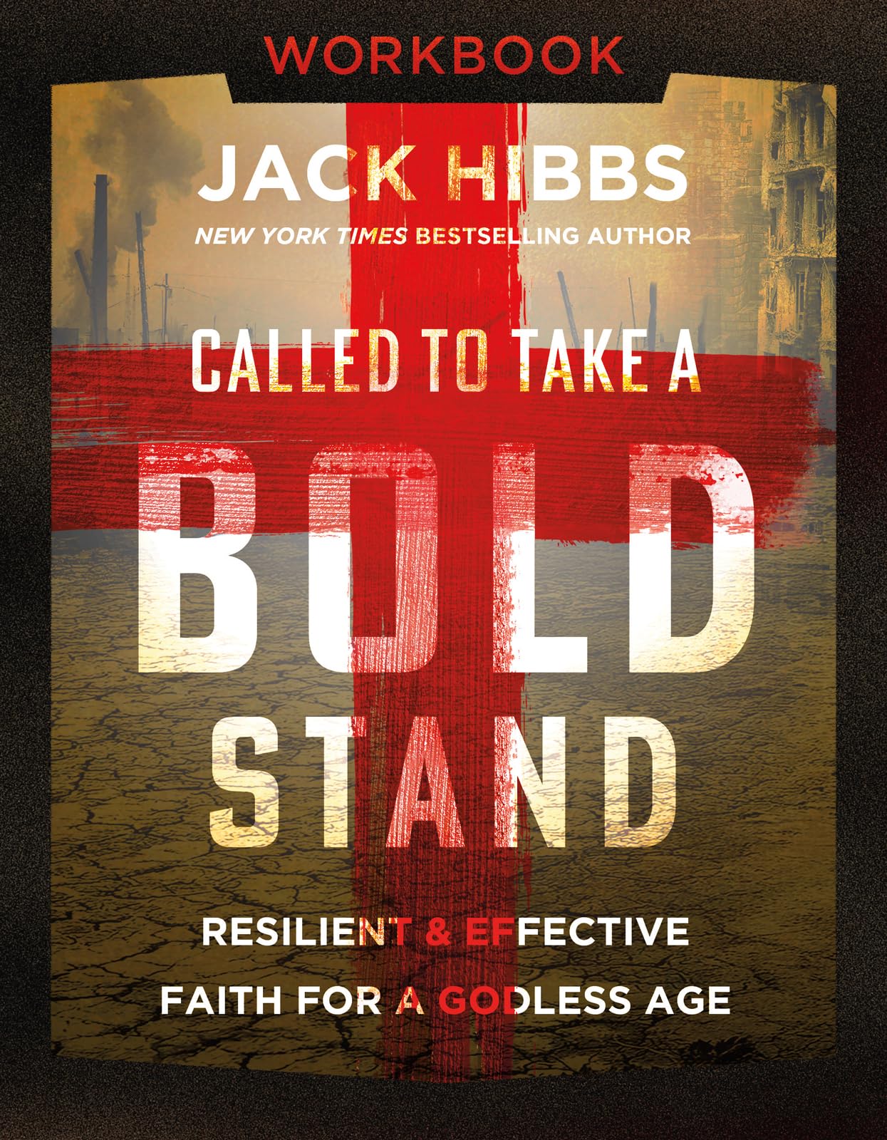 Called to Take a Bold Stand Workbook: Resilient and Effective Faith for a Godless Age by Hibbs, Jack