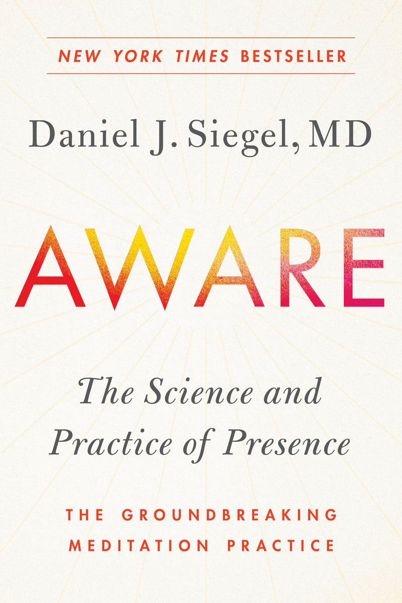 Aware: The Science and Practice of Presence--The Groundbreaking Meditation Practice by Siegel, Daniel