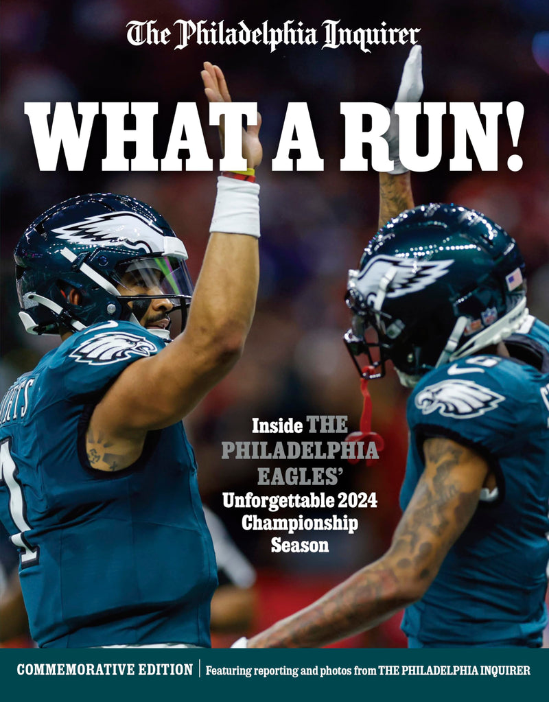 What a Run!: Inside the Philadelphia Eagles' Unforgettable 2024 Championship Season by The Philadelphia Inquirer