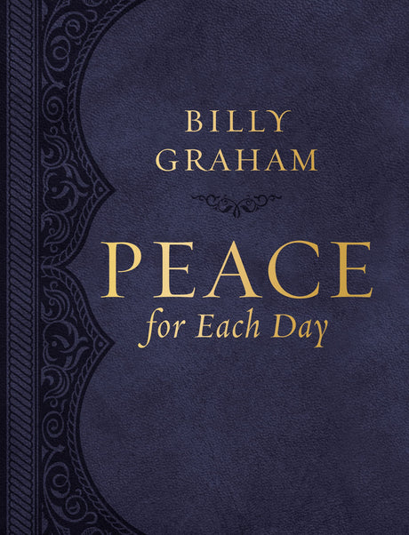 Peace for Each Day, Large Text Leathersoft: Devotions to Comfort Your Soul and Calm Your Mind (a 365-Day Devotional) -- Billy Graham, Leather