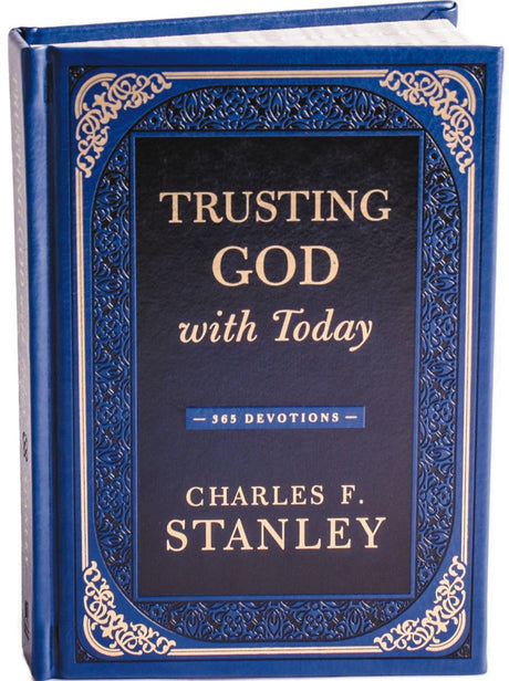 Trusting God with Today: A Daily Devotional for Building Confident Faith and Lasting Joy (365 Devotions - Inspiration for Every Day of the Year) -- Charles F. Stanley, Hardcover
