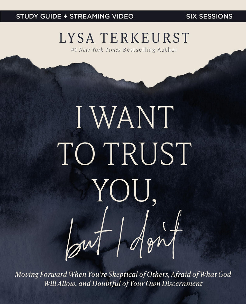 I Want to Trust You, But I Don't Bible Study Guide Plus Streaming Video: Moving Forward When You're Skeptical of Others, Afraid of What God Will Allow by TerKeurst, Lysa