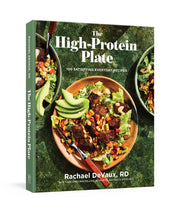 The High-Protein Plate: 100 Satisfying Everyday Recipes -- Rachael Devaux