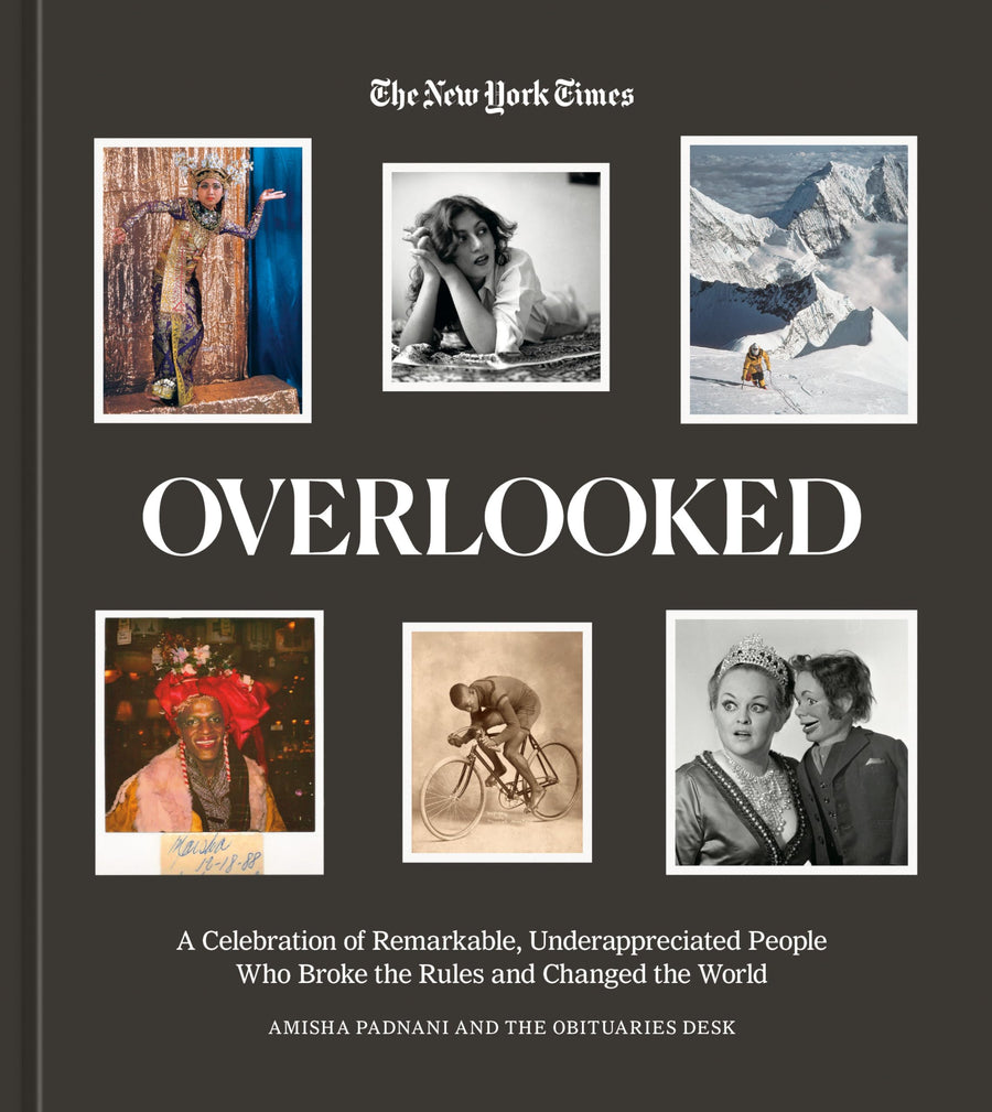 Overlooked: A Celebration of Remarkable, Underappreciated People Who Broke the Rules and Changed the World -- Amisha Padnani, Hardcover