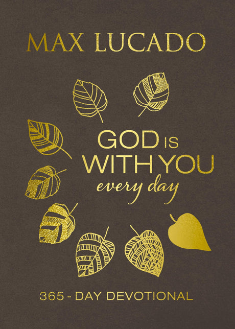 God Is with You Every Day, Deluxe Leathersoft Over Board: Daily Devotions of Hope and Comfort for When Life Feels Uncertain (a 365-Day Devotional) -- Max Lucado, Imitation Leather