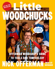 Little Woodchucks: Offerman Woodshop's Guide to Tools and Tomfoolery by Offerman, Nick