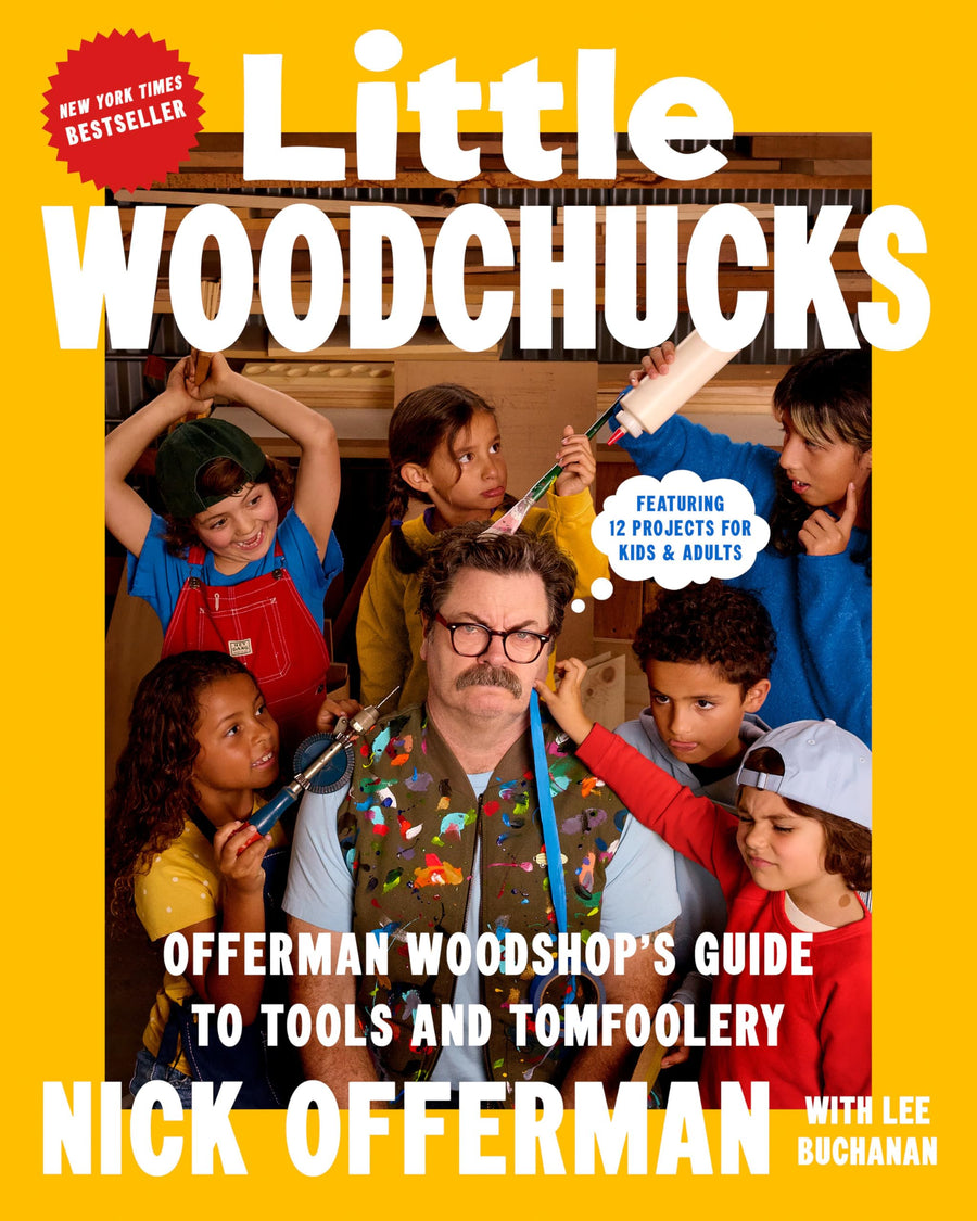 Little Woodchucks: Offerman Woodshop's Guide to Tools and Tomfoolery -- Nick Offerman, Hardcover