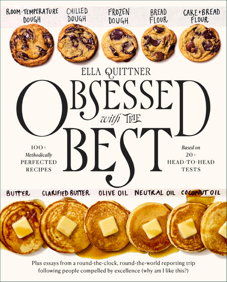 Obsessed with the Best: 100+ Methodically Perfected Recipes Based on 20+ Head-To-Head Tests -- Ella Quittner, Hardcover