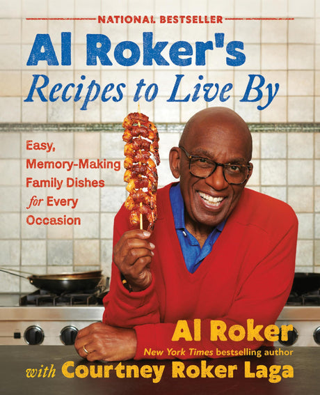 Al Roker's Recipes to Live by: Easy, Memory-Making Family Dishes for Every Occasion -- Al Roker, Hardcover