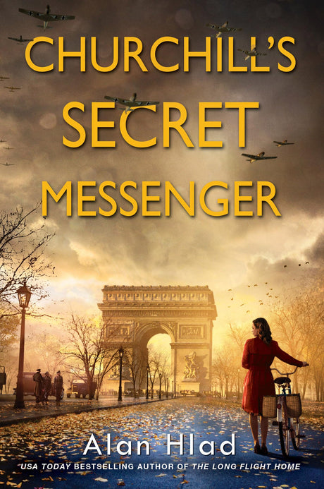 Churchill's Secret Messenger: A Ww2 Novel of Spies & the French Resistance -- Alan Hlad, Paperback