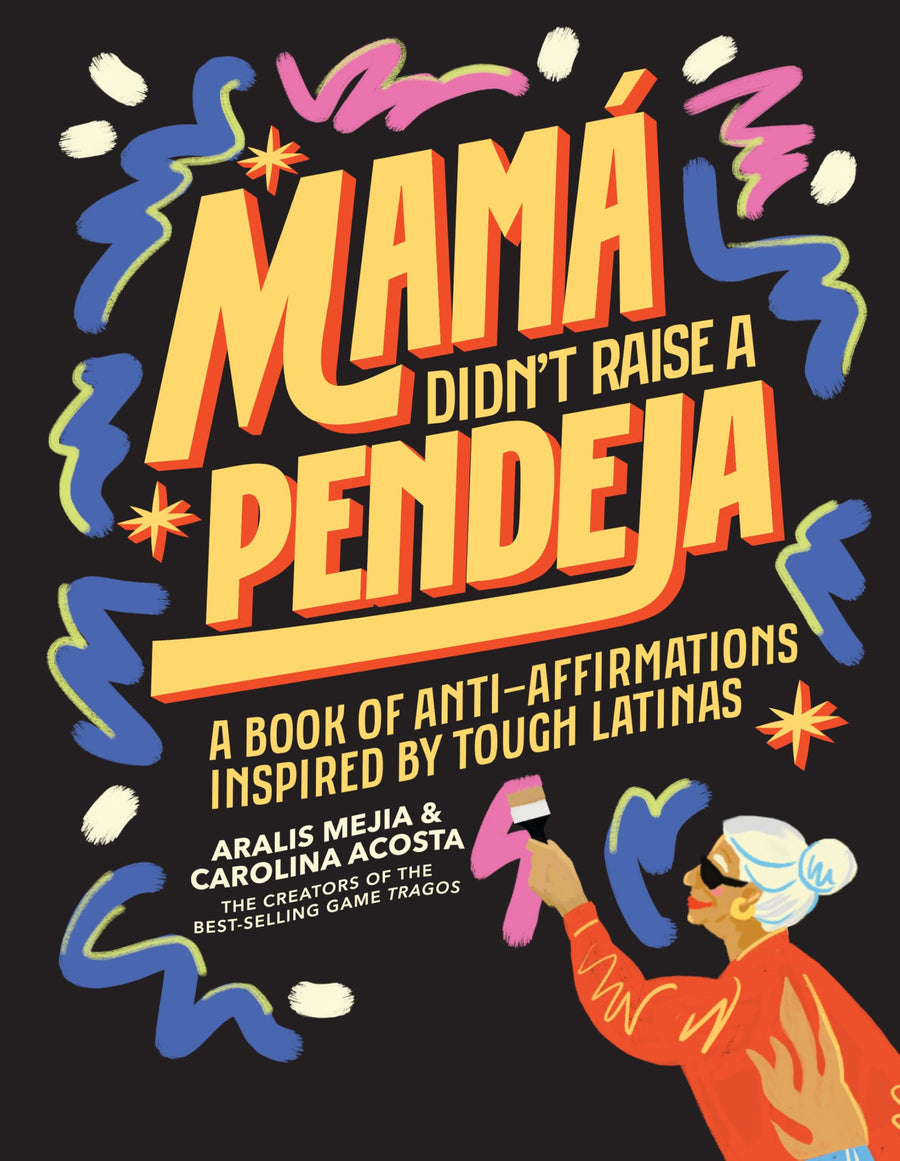 Mamá Didn't Raise a Pendeja: A Book of Anti-Affirmations Inspired by Tough Latinas -- Carolina Acosta, Hardcover