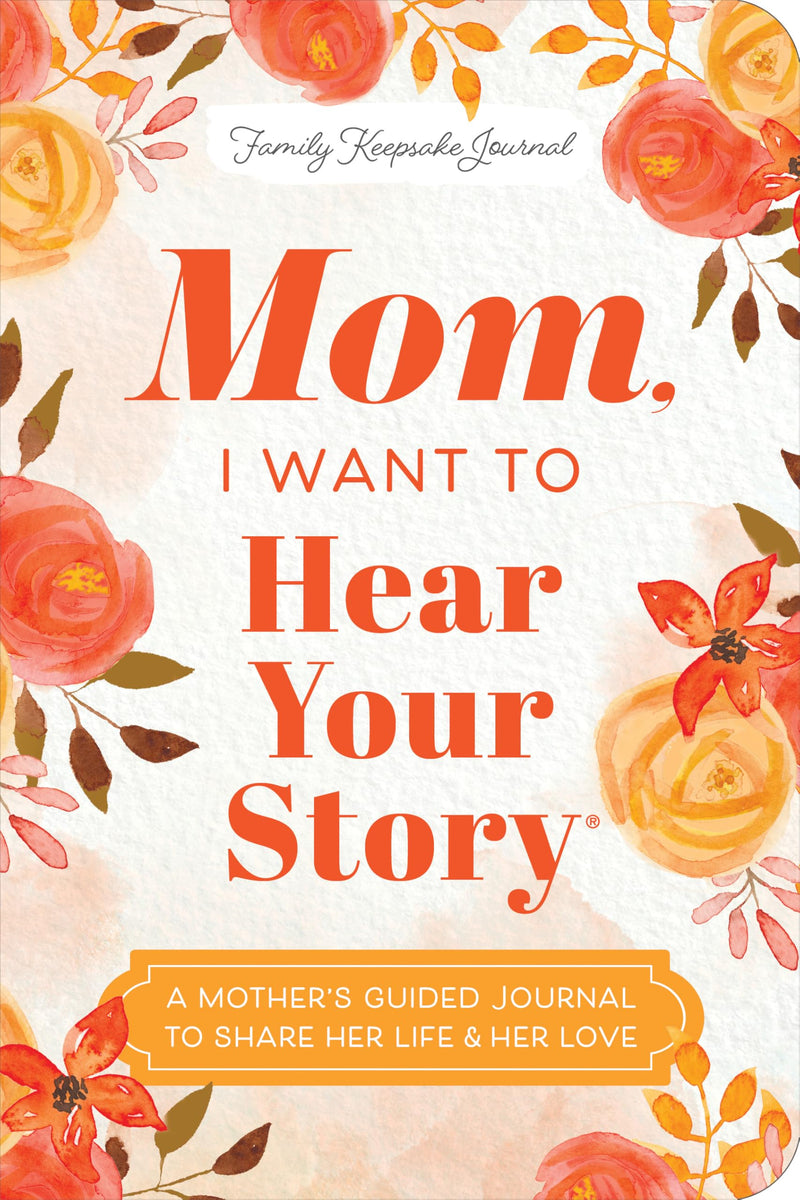 Mom, I Want to Hear Your Story (Expanded Edition): A Mother's Guided Journal to Share Her Life & Her Love by Mason, Jeffrey