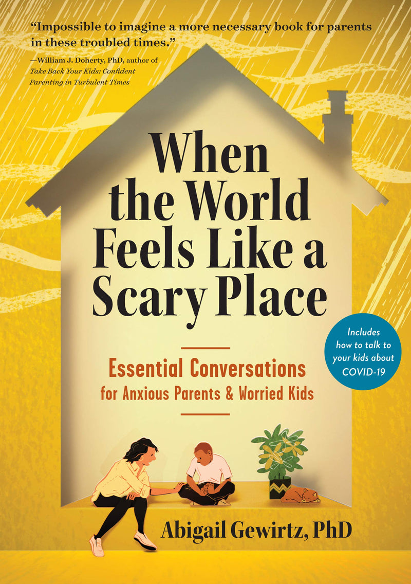 When the World Feels Like a Scary Place: Essential Conversations for Anxious Parents and Worried Kids by Gewirtz, Abigail