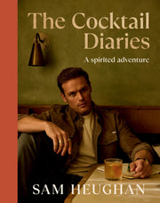 The Cocktail Diaries: A Spirited Adventure by Heughan, Sam