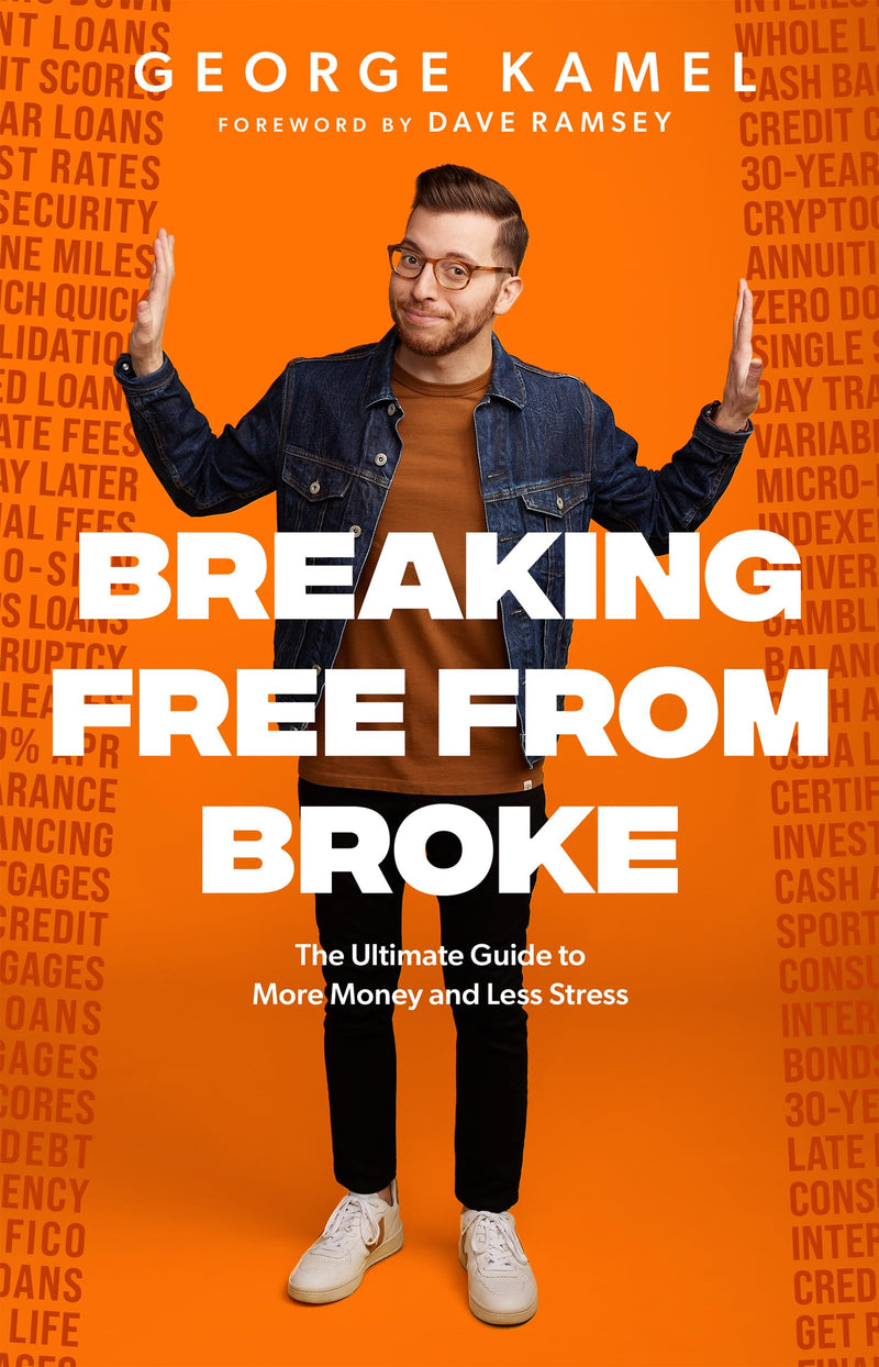 Breaking Free from Broke: The Ultimate Guide to More Money and Less Stress by Kamel, George