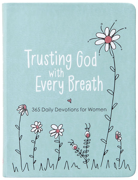 Trusting God with Every Breath: 365 Daily Devotions for Women -- Amy Mecham, Imitation Leather