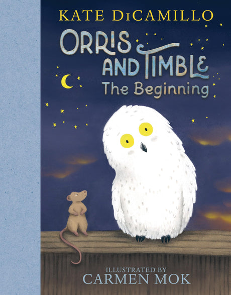 Orris and Timble: The Beginning: (A Heartwarming Early Chapter Book about Friendship, Courage, and Helping Others - For Kids Ages 5-8 in Grades K-3) -- Kate DiCamillo, Hardcover