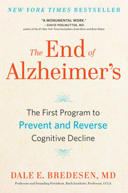 The End of Alzheimer's: The First Program to Prevent and Reverse Cognitive Decline by Bredesen, Dale