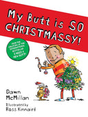 My Butt Is So Christmassy! -- Dawn McMillan, Paperback