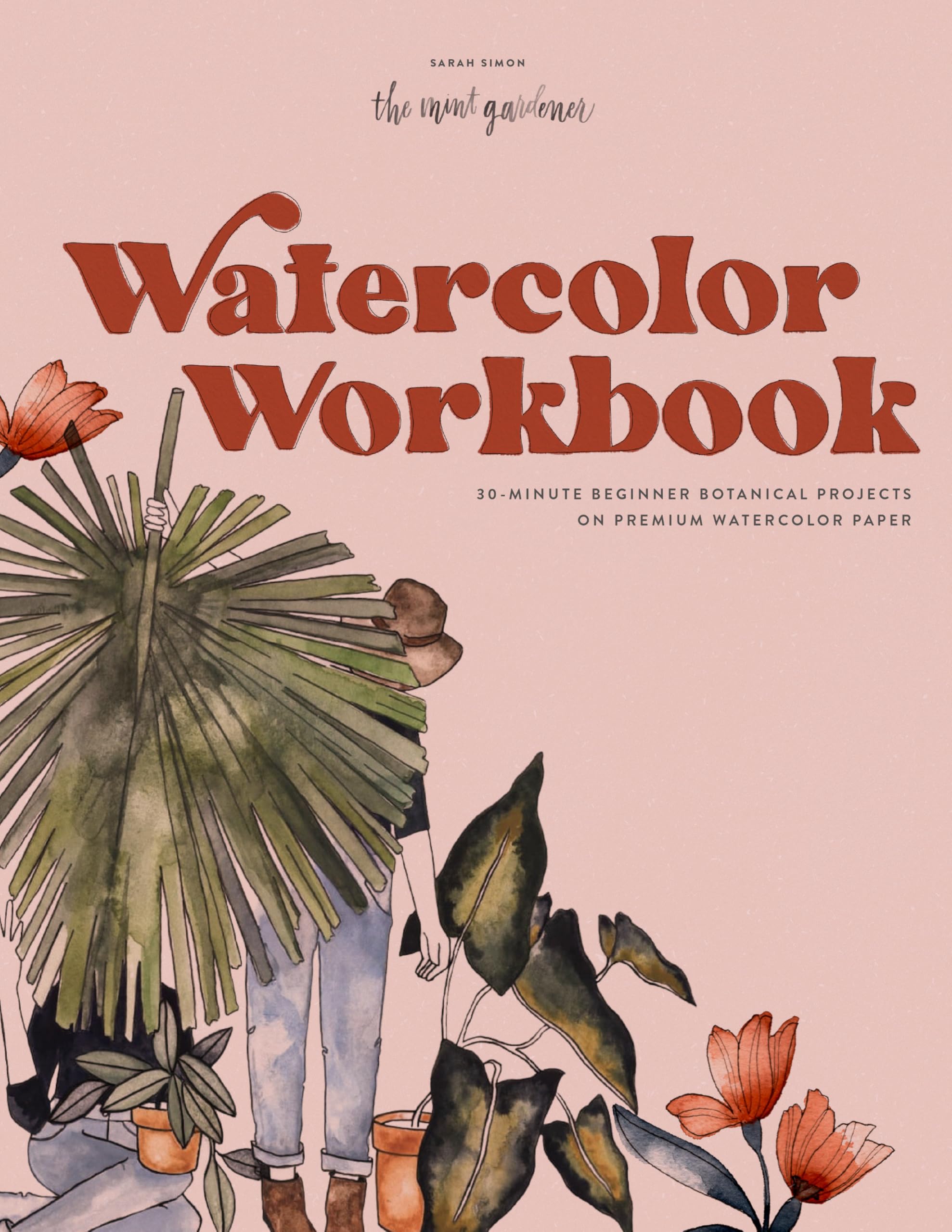 Watercolor Workbook: 30-Minute Beginner Botanical Projects on Premium Watercolor Paper by Simon, Sarah