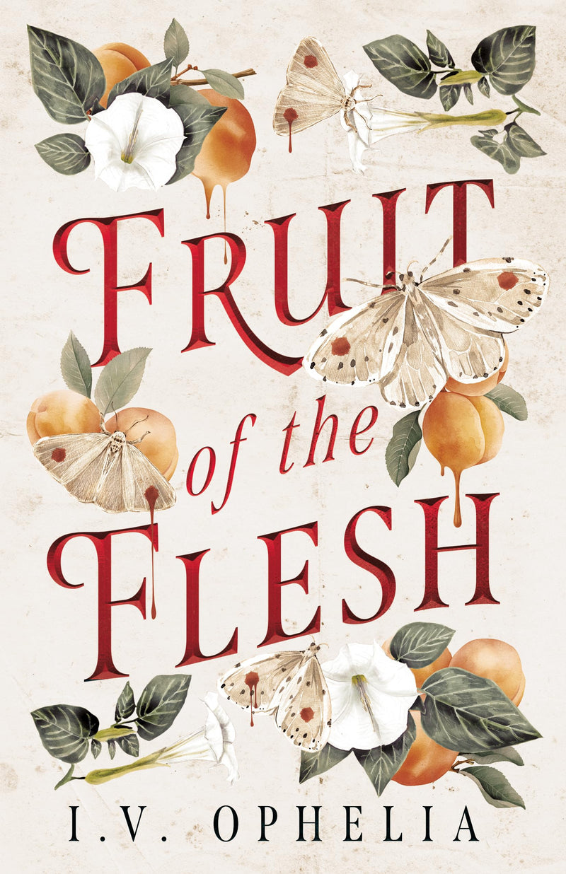 Fruit of the Flesh by Ophelia, I. V.