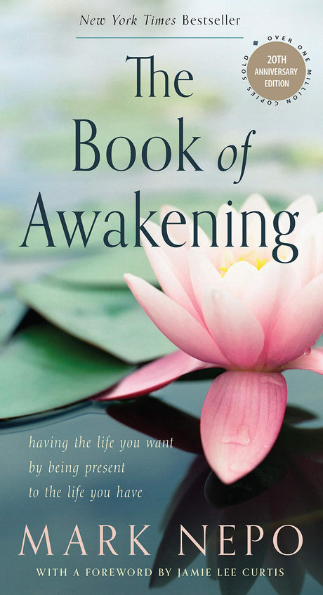 The Book of Awakening: Having the Life You Want by Being Present to the Life You Have (20th Anniversary Edition) -- Mark Nepo, Paperback