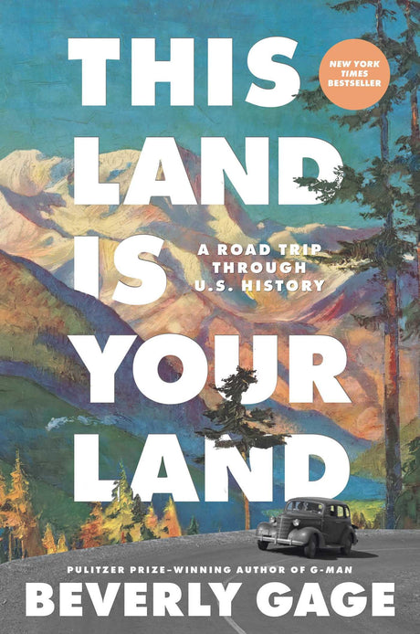 This Land Is Your Land: A Road Trip Through U.S. History -- Beverly Gage, Hardcover