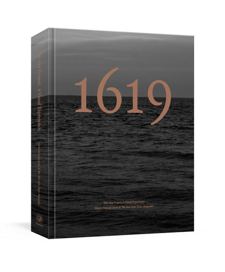 The 1619 Project: A Visual Experience -- Nikole Hannah-Jones, Hardcover
