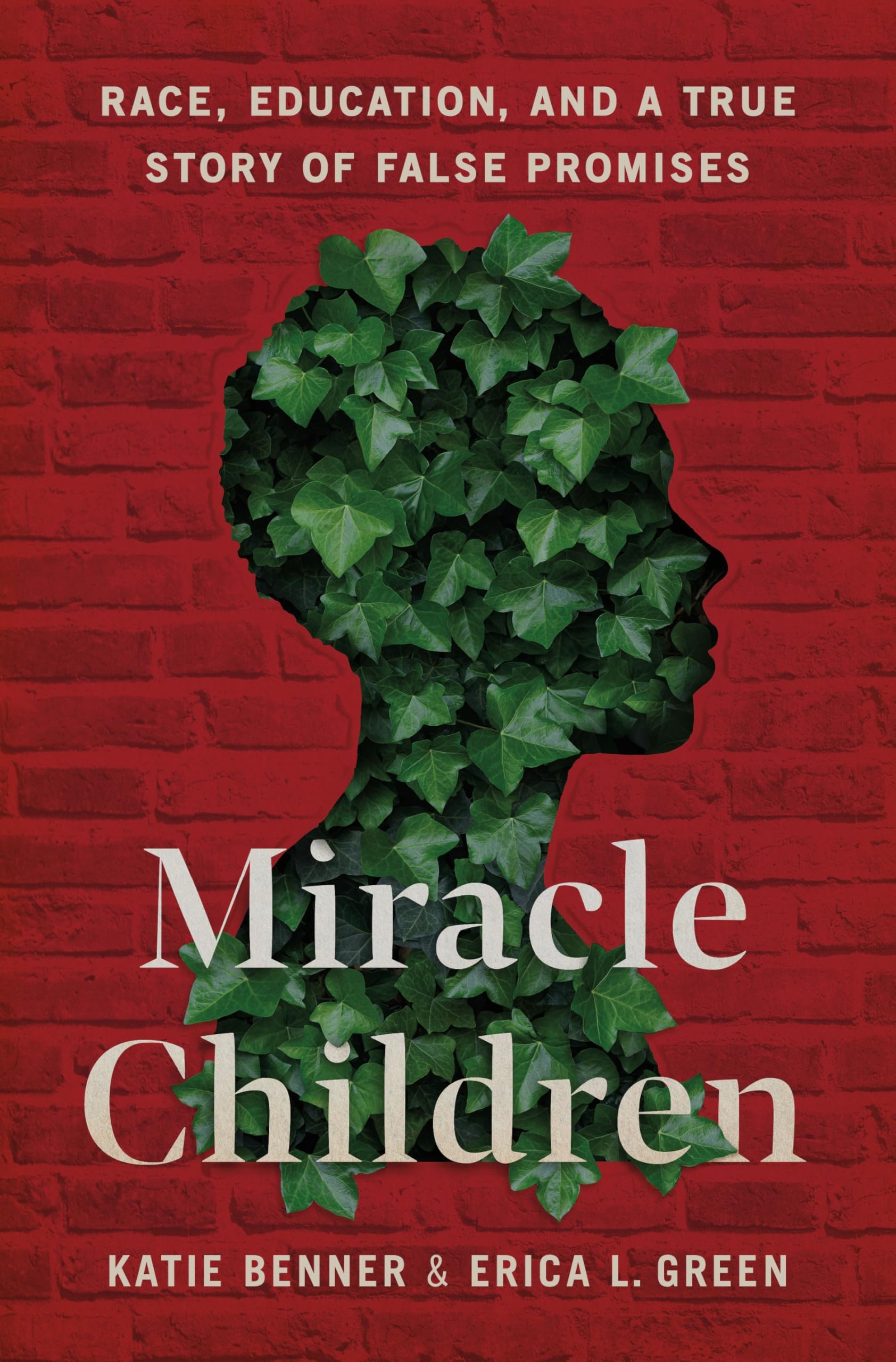 Miracle Children: Race, Education, and a True Story of False Promises by Benner, Katie