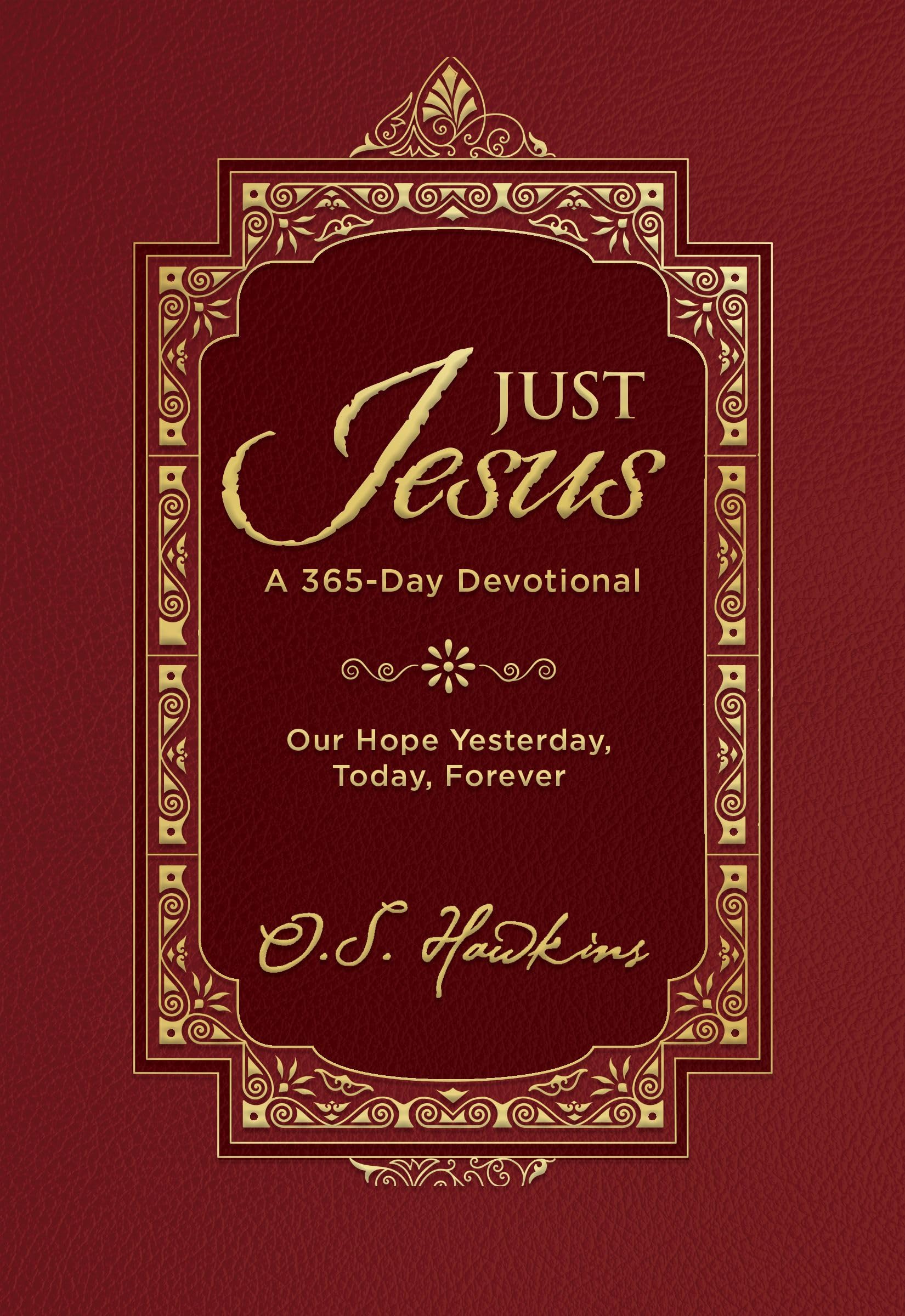 Just Jesus: Our Hope Yesterday, Today, Forever (a 365-Day Devotional) by Hawkins, O. S.