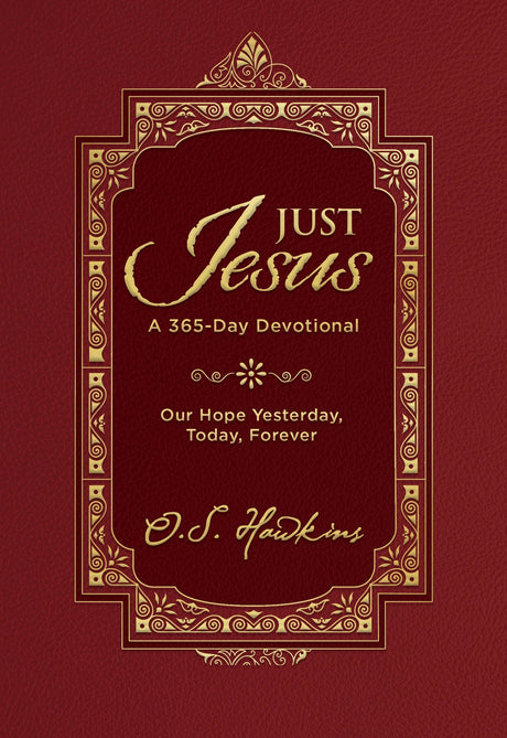 Just Jesus: Our Hope Yesterday, Today, Forever (a 365-Day Devotional) -- O. S. Hawkins, Hardcover