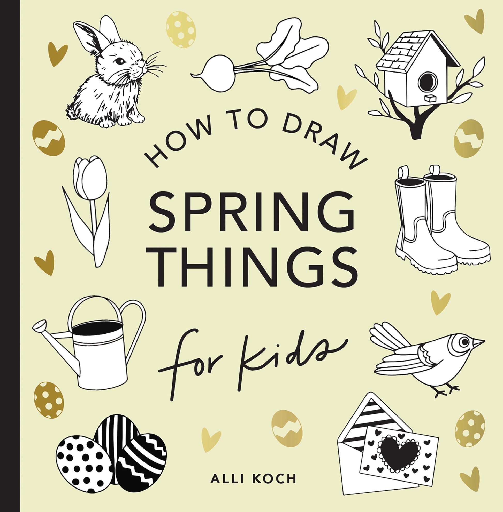 Spring Things: How to Draw Books for Kids with Easter Eggs, Bunnies, Flowers, and More by Koch, Alli