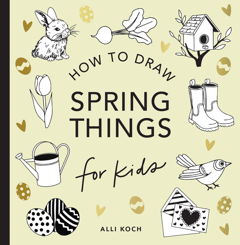 Spring Things: How to Draw Books for Kids with Easter Eggs, Bunnies, Flowers, and More by Koch, Alli