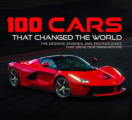 100 Cars That Changed the World: The Designs, Engines, and Technologies That Drive Our Imaginations -- Publications International Ltd, Hardcover