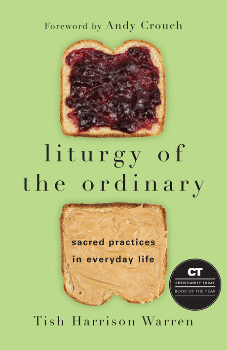 Liturgy of the Ordinary: Sacred Practices in Everyday Life -- Tish Harrison Warren, Hardcover