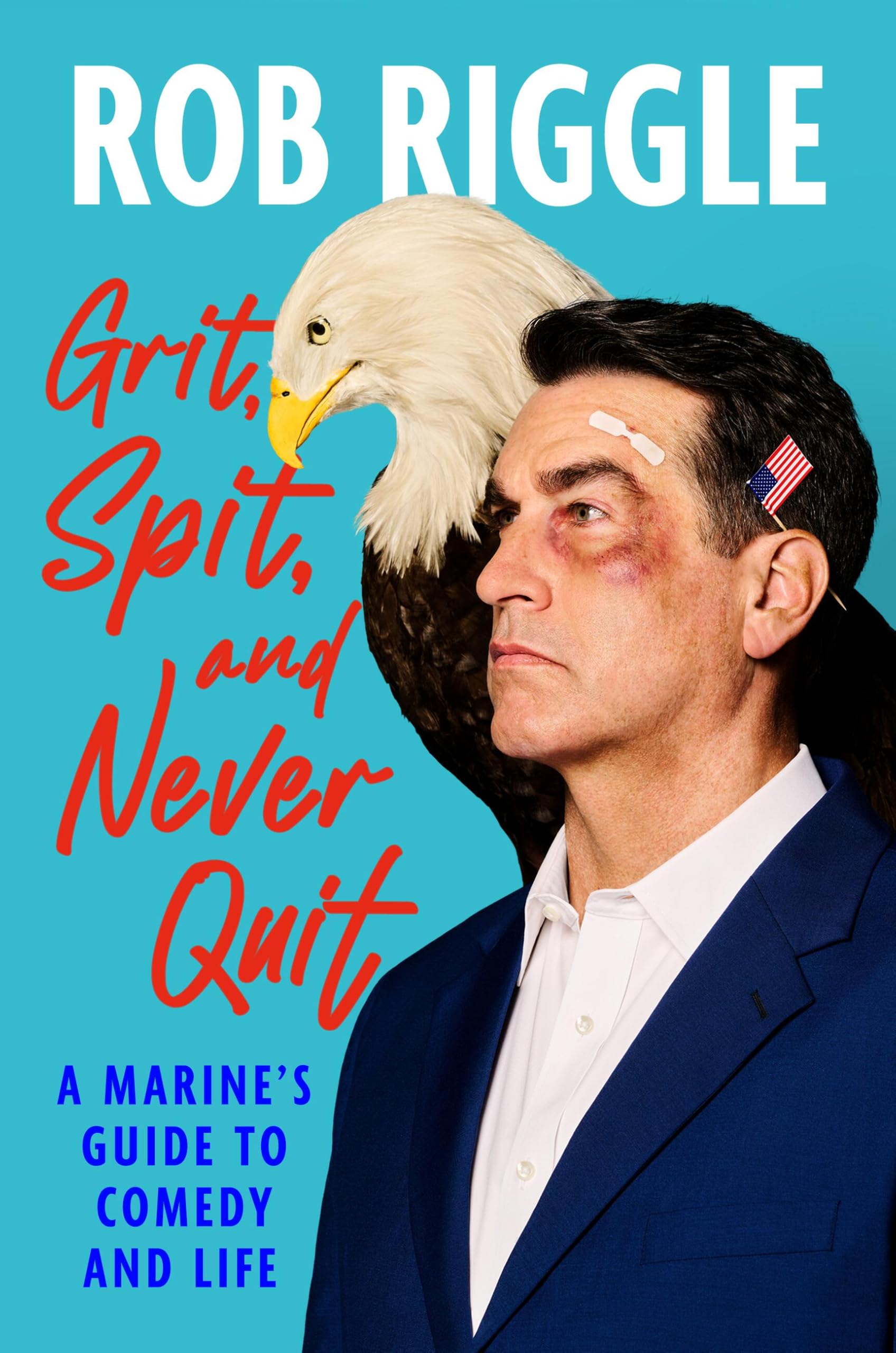 Grit, Spit, and Never Quit: A Marine's Guide to Comedy and Life by Riggle, Rob