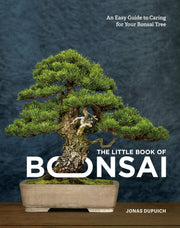 The Little Book of Bonsai: An Easy Guide to Caring for Your Bonsai Tree by Dupuich, Jonas