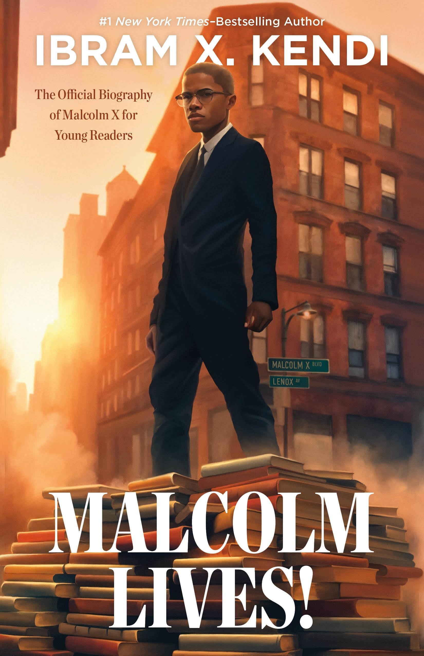 Malcolm Lives!: The Official Biography of Malcolm X for Young Readers by Kendi, Ibram X.
