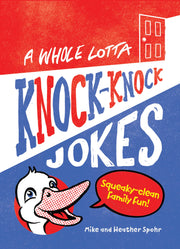 A Whole Lotta Knock-Knock Jokes: Squeaky-Clean Family Fun by Spohr, Mike