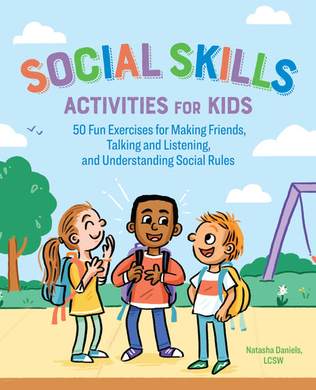 Social Skills Activities for Kids: 50 Fun Exercises for Making Friends, Talking and Listening, and Understanding Social Rules -- Natasha Lcsw Daniels, Paperback